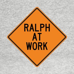 Ralph at Work Funny Warning Sign T-Shirt